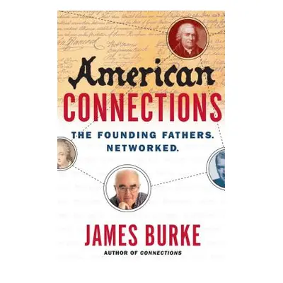 "American Connections: The Founding Fathers. Networked." - "" ("Burke James")