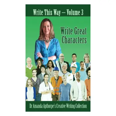 "Write Great Characters" - "" ("Apthorpe Amanda")