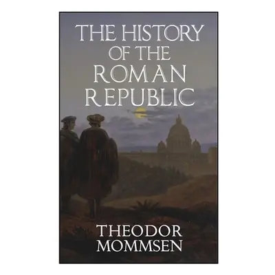 "The History of the Roman Republic" - "" ("Mommsen Theodor")