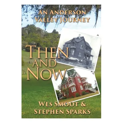 "Then and Now: An Anderson Valley Journey" - "" ("Smoot Donald W.")