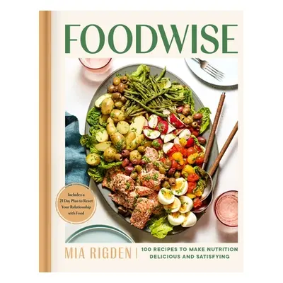 "Foodwise: A Fresh Approach to Nutrition with 100 Delicious Recipes" - "" ("Rigden Mia")