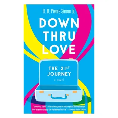 "Down Thru Love: The 21st Journey" - "" ("Simon H. B. Pierre")