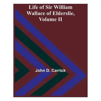 "Life of Sir William Wallace of Elderslie, Volume II" - "" ("John D Carrick")