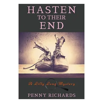 "Hasten to Their End: A Lilly Long Mystery" - "" ("Richards Penny")