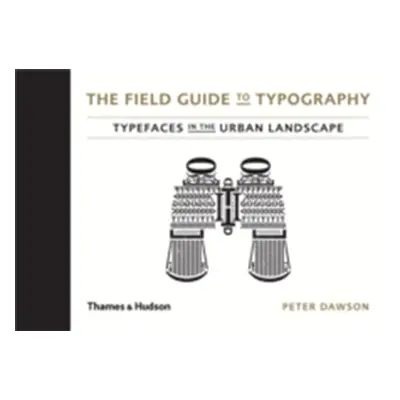 "Field Guide to Typography" - "Typefaces in the Urban Landscape" ("Dawson Peter")