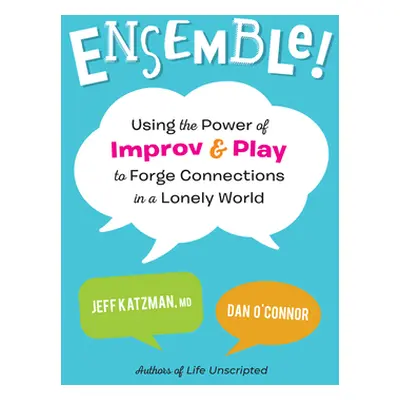 "Ensemble!: Using the Power of Improv and Play to Forge Connections in a Lonely World" - "" ("Ka