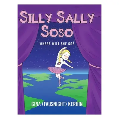 "Silly Sally Soso: Where will she go?" - "" ("Kerhin Gina (fausnight)")