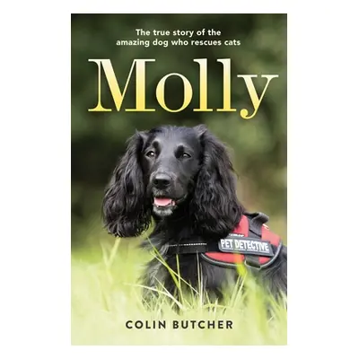 "Molly: The True Story of the Amazing Dog Who Rescues Cats" - "" ("Butcher Colin")