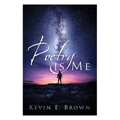 "Poetry is Me" - "" ("Brown Kevin E.")