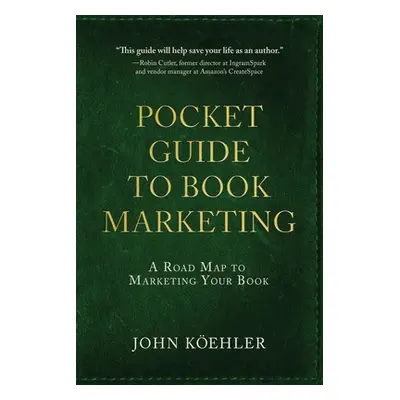 "The Pocket Guide to Book Marketing: A Road Map to Marketing Your Book" - "" ("Koehler John")