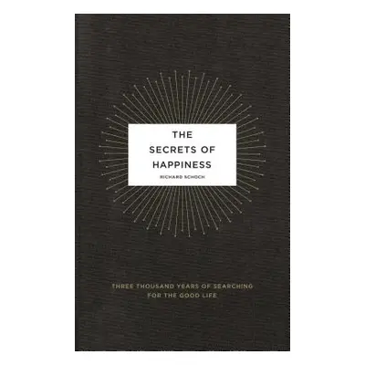 "The Secrets of Happiness: Three Thousand Years of Searching for the Good Life" - "" ("Schoch Ri