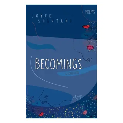 "Becomings: Poems" - "" ("Shintani Joyce")