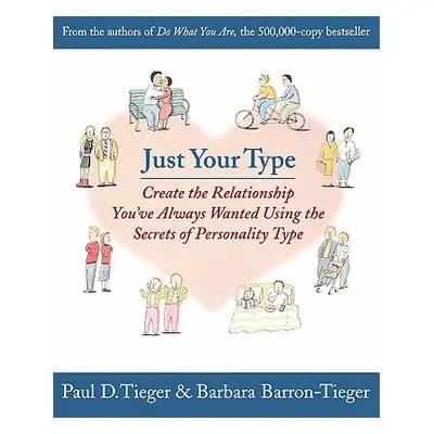 "Just Your Type: Create the Relationship You've Always Wanted Using the Secrets of Personality T