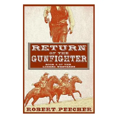 "Return of the Gunfighter: A Lodero Western Adventure" - "" ("Peecher Robert")