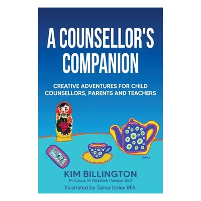 "A Counsellor's Companion: Creative Adventures for Child Counsellors, Parents and Teachers" - ""