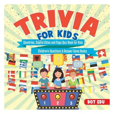 "Trivia for Kids Countries, Capital Cities and Flags Quiz Book for Kids Children's Questions & A