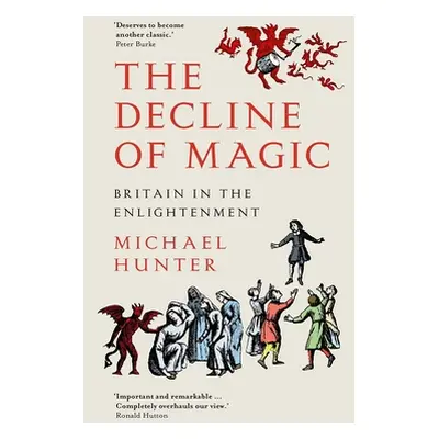 "The Decline of Magic: Britain in the Enlightenment" - "" ("Hunter Michael")