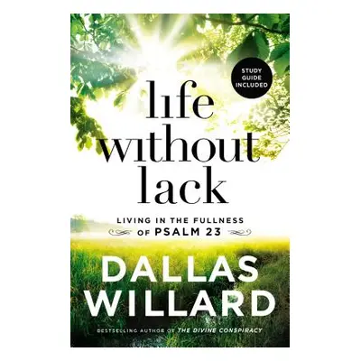 "Life Without Lack: Living in the Fullness of Psalm 23" - "" ("Willard Dallas")