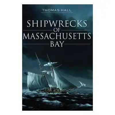 "Shipwrecks of Massachusetts Bay" - "" ("Hall Thomas")