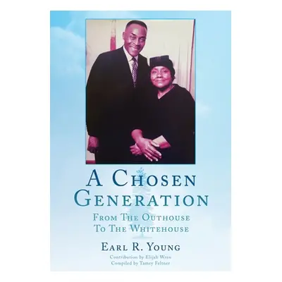 "A Chosen Generation: From The Outhouse To The Whitehouse" - "" ("Young Earl R.")