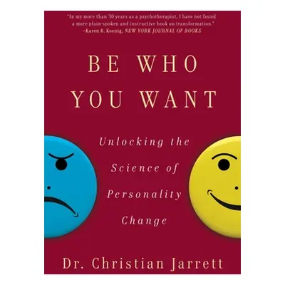 "Be Who You Want: Unlocking the Science of Personality Change" - "" ("Jarrett Christian")