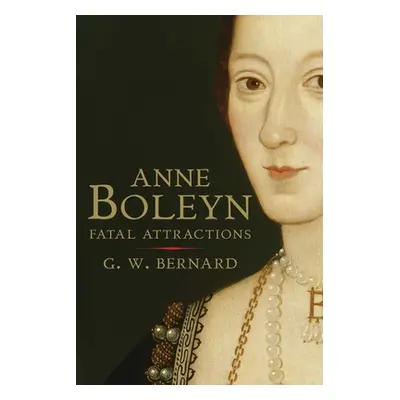 "Anne Boleyn: Fatal Attractions" - "" ("Bernard G. W.")