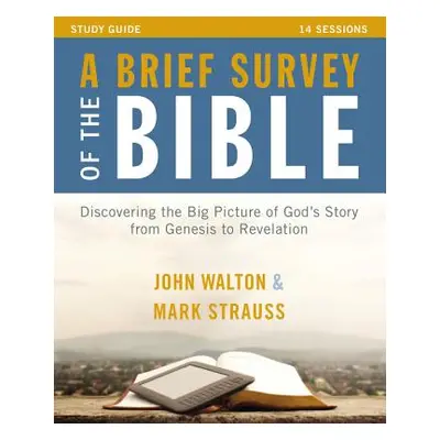 "A Brief Survey of the Bible Study Guide: Discovering the Big Picture of God's Story from Genesi