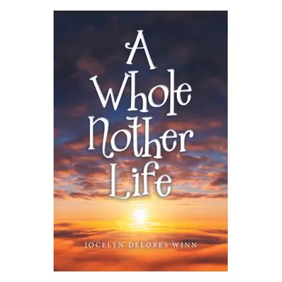 "A Whole Nother Life" - "" ("Winn Jocelyn Delores")