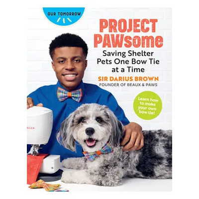 "Project Pawsome: Saving Shelter Pets One Bow Tie at a Time" - "" ("Brown Sir Darius")