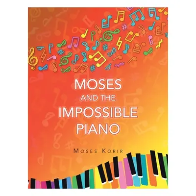 "Moses And The Impossible Piano" - "" ("Korir Moses")