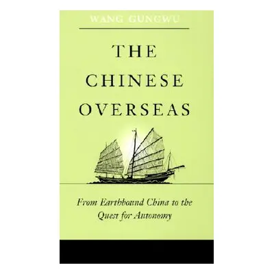 "The Chinese Overseas: From Earthbound China to the Quest for Autonomy" - "" ("Wang Gungwu")