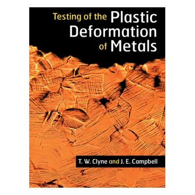 "Testing of the Plastic Deformation of Metals" - "" ("Clyne T. W.")