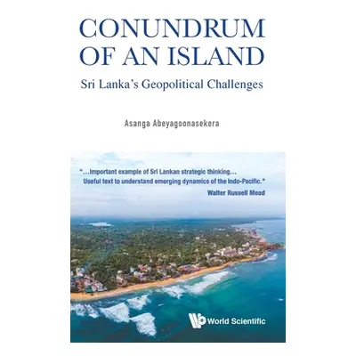 "Conundrum of an Island: Sri Lanka's Geopolitical Challenges" - "" ("Abeyagoonasekera Asanga")