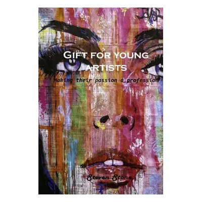 "Gift for young artists: Making their passion a profession" - "" ("Steven Stone")