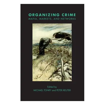 "Crime and Justice, Volume 49: Organizing Crime: Mafias, Markets, and Networks" - "" ("Tonry Mic