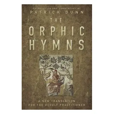 "The Orphic Hymns: A New Translation for the Occult Practitioner" - "" ("Dunn Patrick")