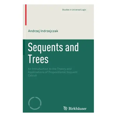 "Sequents and Trees: An Introduction to the Theory and Applications of Propositional Sequent Cal