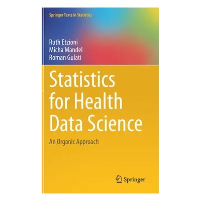 "Statistics for Health Data Science: An Organic Approach" - "" ("Etzioni Ruth")