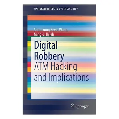 "Digital Robbery: ATM Hacking and Implications" - "" ("Wang Shun-Yung Kevin")