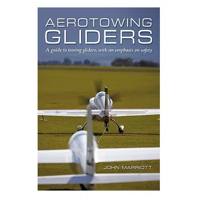 "Aerotowing Gliders: A Guide to Towing Gliders, with an Emphasis on Safety" - "" ("Marriott John