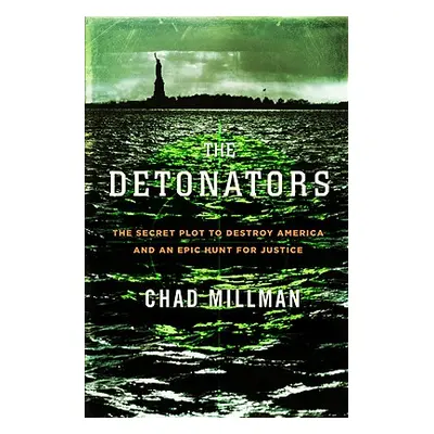 "Detonators: The Secret Plot to Destroy America and an Epic Hunt for Justice" - "" ("Millman Cha