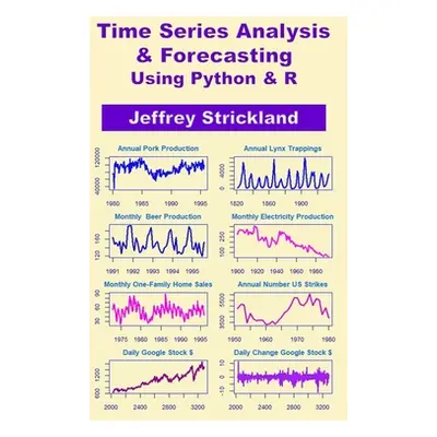 "Time Series Analysis and Forecasting using Python & R" - "" ("Strickland Jeffrey")