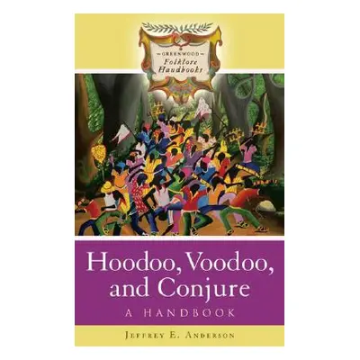 "Hoodoo, Voodoo, and Conjure: A Handbook" - "" ("Anderson Jeffrey")