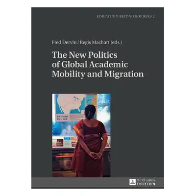 "The New Politics of Global Academic Mobility and Migration" - "" ("Dervin Fred")