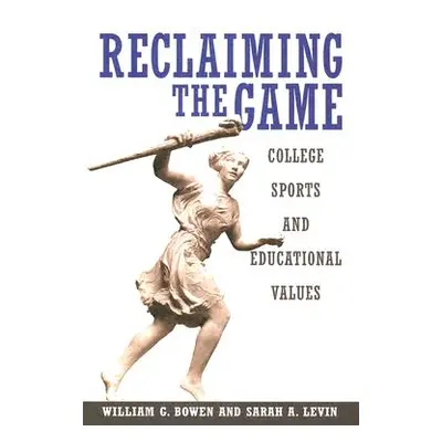 "Reclaiming the Game: College Sports and Educational Values" - "" ("Bowen William G.")