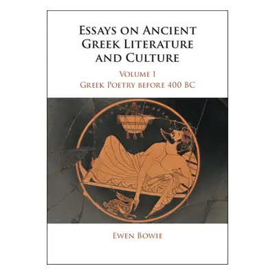 "Essays on Ancient Greek Literature and Culture" - "" ("Bowie Ewen")