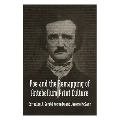 "Poe and the Remapping of Antebellum Print Culture" - "" ("Kennedy J. Gerald")