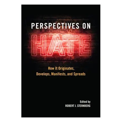 "Perspectives on Hate: How It Originates, Develops, Manifests, and Spreads" - "" ("Sternberg Rob