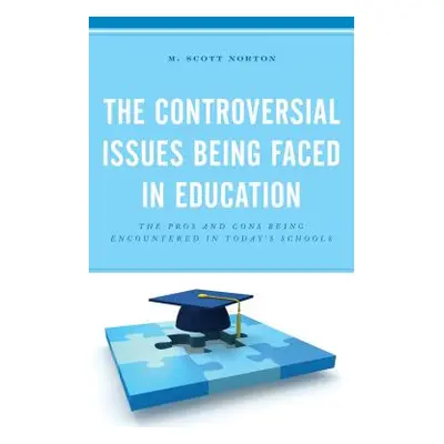 "The Controversial Issues Being Faced in Education: The Pros and Cons Being Encountered in Today