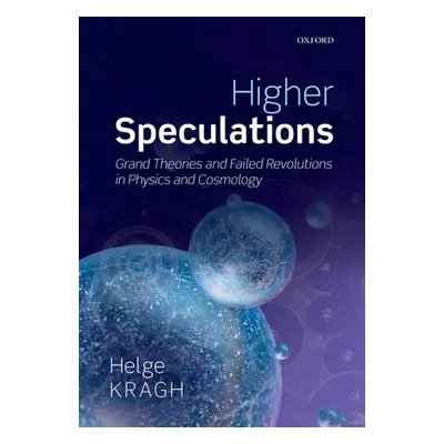 "Higher Speculations: Grand Theories and Failed Revolutions in Physics and Cosmology" - "" ("Kra